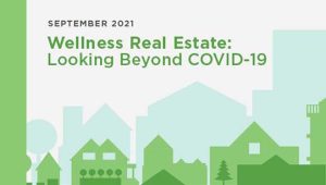 2021 Wellness Real Estate: Looking Beyond COVID-19 Report