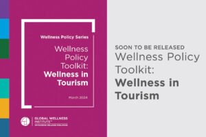 New GWI Wellness Policy Toolkit Proposes a Changing Paradigm for Wellness Tourism 