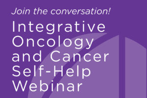 Integrative Oncology and Cancer Self-Help Webinar  