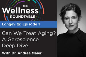 Can We Treat Aging? A Geroscience Deep Dive with Dr. Andrea Maier