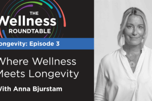 Where Wellness Meets Longevity: A Global View with Anna Bjurstam