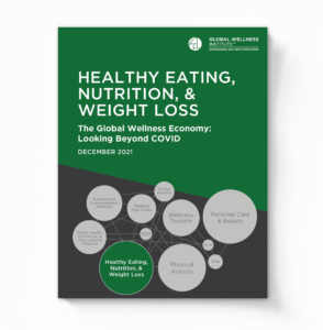 Healthy Eating, Nutrition, & Weight Loss | The Global Wellness Economy: Looking Beyond COVID 2021
